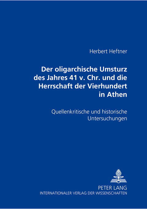 Der oligarchische Umsturz des Jahres 411 v. Chr. und die Herrschaft der Vierhundert in Athen - Herbert Heftner