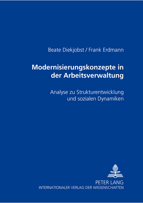 Modernisierungskonzepte in der Arbeitsverwaltung - Beate Diekjobst, Frank Erdmann