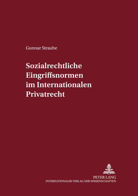 Sozialrechtliche Eingriffsnormen im Internationalen Privatrecht - Gunnar Straube