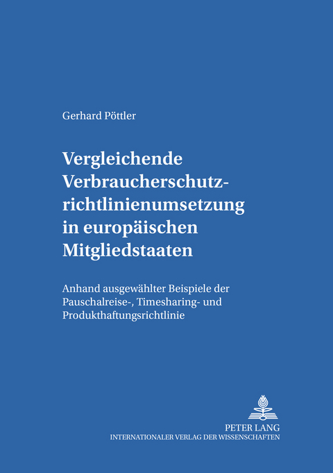 Vergleichende Verbraucherschutzrichtlinienumsetzung in europ&auml;ischen Mitgliedsstaaten - Gerhard P&ouml;ttler