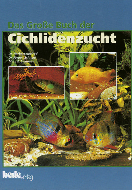 Das Gro&szlig;e Buch der Cichlidenzucht - Dr. H. Axelrod, J&uuml;rgen Schmidt, Mary E. Sweeney