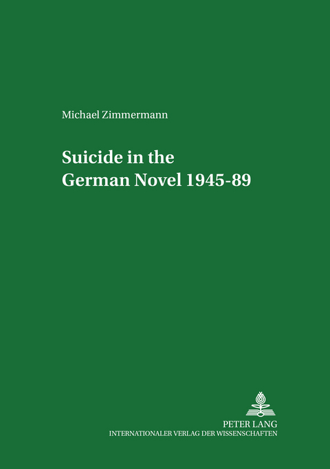 Suicide in the German Novel 1945-89 - Michael Zimmermann