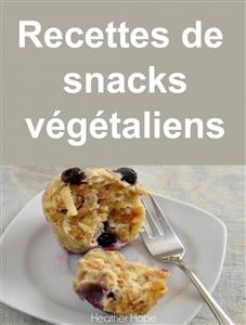 Recettes de snacks végétaliens -  Heather Hope