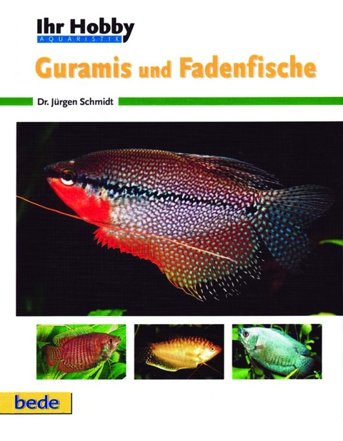 Ihr Hobby Guramis und Fadenfische - J&uuml;rgen Schmidt