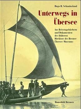 Unterwegs in &Uuml;bersee - Hugo H Schauinsland