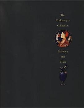 The Hockemeyer Collection - Maiolica and Glass - J V Mallet, F A Dreier