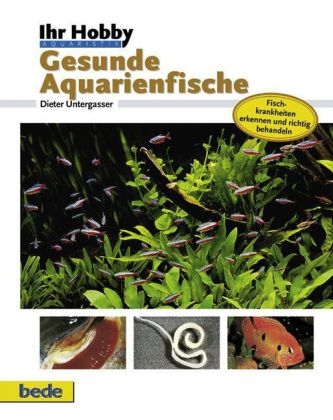 Ihr Hobby Gesunde Aquarienfische - Dieter Untergasser
