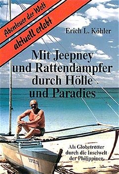 Mit Jeepney und Rattendampfer durch H&ouml;lle und Paradies - Erich L K&ouml;hler