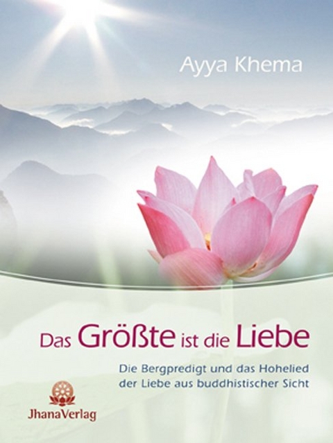 Das Gr&ouml;&szlig;te ist die Liebe - Ayya Khema
