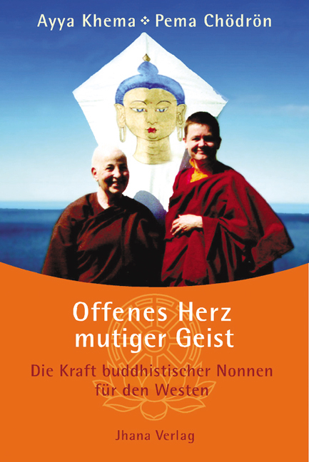 Offenes Herz - mutiger Geist - Ayya Khema, Pema Ch&ouml;dr&ouml;n