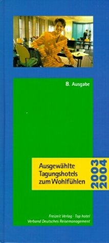 Ausgew&auml;hlte Tagungshotels zum Wohlf&uuml;hlen 2003/2004 - Winfried Birkenfeld, Dieter R Eichhorn, Ludwig Fienhold