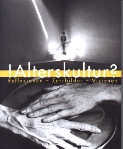 !Alterskultur? Reflexionen-Zerrbilder-Visionen - 