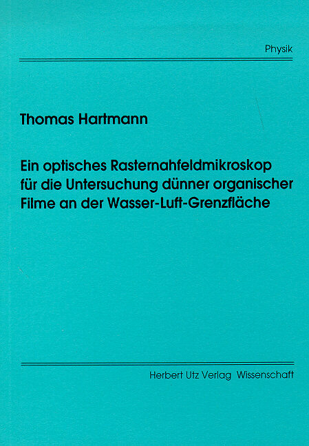 Ein optisches Rasternahfeldmikroskop f&uuml;r die Untersuchung d&uuml;nner organischer Filme an der Wasser-Luft-Grenzfl&auml;che - Thomas Hartmann