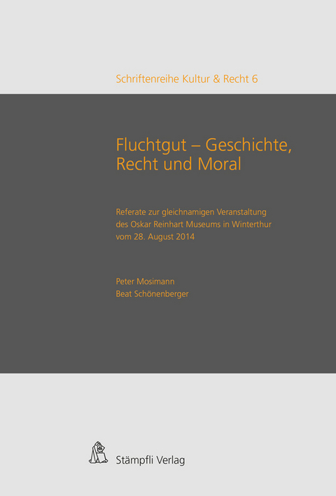 Fluchtgut - Geschichte, Recht und Moral - Olaf Ossmann, Marc Fehlmann, Esther Tisa Francini, Monika Tatzkow, Nathalie Neumann, Christina Feilchenfeldt, Harry Joelson-Strohbach, Richard Aronowitz-Mercer, Alexander Jolles, Friederike Gr&auml;fin von Br&uuml;hl, Jutta Limbach, Lukas Gloor
