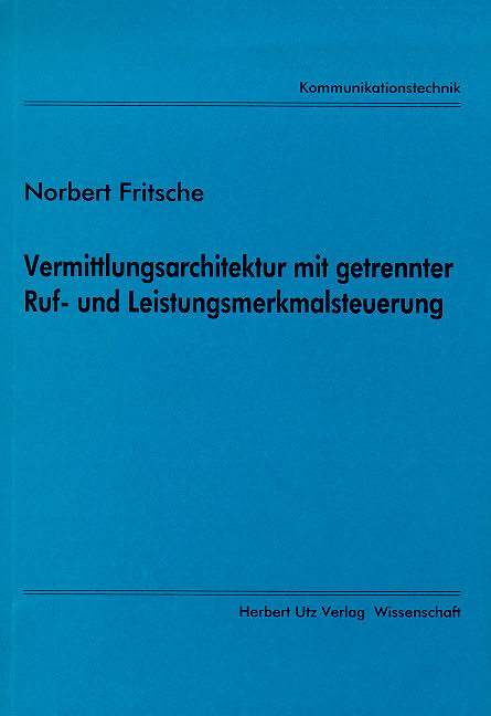 Vermittlungsarchitektur mit getrennter Ruf- und Leistungsmerkmalsteuerung - Norbert Fritsche