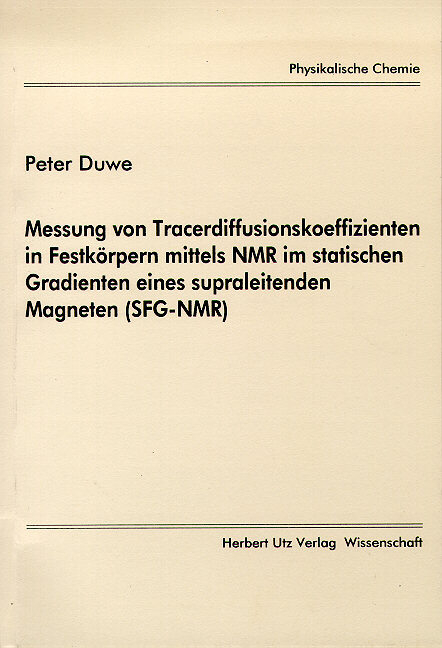 Messung von Tracerdiffusionskoeffizienten in Festk&ouml;rpern mittels NMR im statistischen Gradienten eines supraleitenden Magneten (SFG-NMR) - Peter Duwe