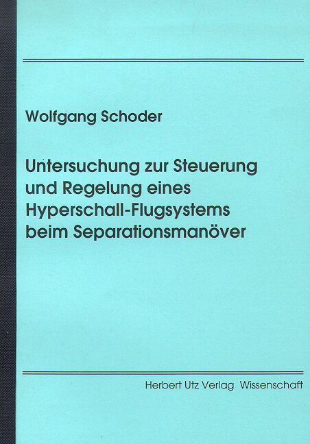 Untersuchung zur Steuerung und Regelung eines Hyperschall-Flugsystems beim Separationsmanöver - Wolfgang Schoder