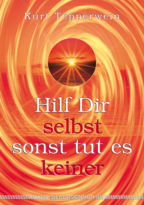 Hilf Dir selbst, sonst tut es keiner - Kurt Tepperwein