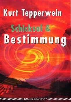 Schicksal und Bestimmung - Kurt Tepperwein