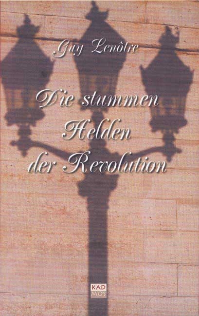 Die stummen Helden der Revolution - Guy Len&ocirc;tre