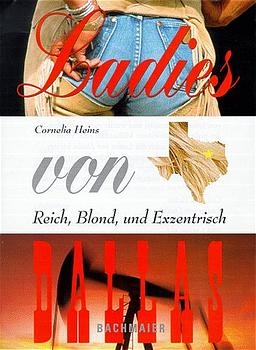 Ladies von Dallas. Reich, Blond und Exzentrisch