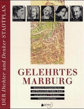 Gelehrtes Marburg - Historische Pers&ouml;nlichkeiten aus Wissenschaft, Politik, Kunst und Literatur - Wohnorte, Wirken und Werke - Marita Metz-Becker