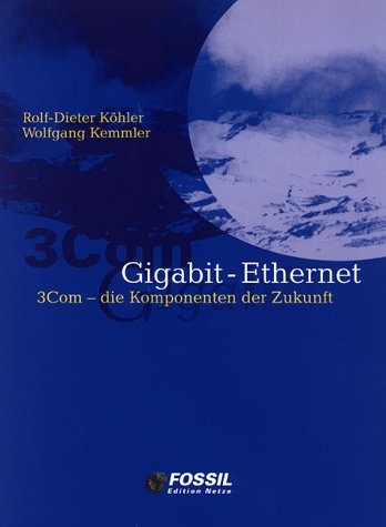 Gigabit-Ethernet: 3Com - Die Komponenten der Zukunft - Wolfgang Kemmler, Rolf D K&ouml;hler