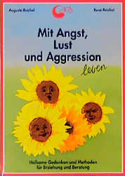 Mit Angst, Lust und Aggression leben - Auguste Reichel, Ren&eacute; Reichel