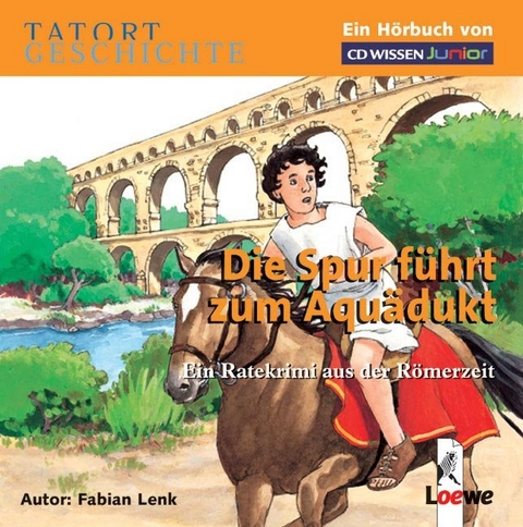 CD WISSEN Junior - Tatort Geschichte. Die Spur f&uuml;hrt zum Aqu&auml;dukt - Fabian Lenk