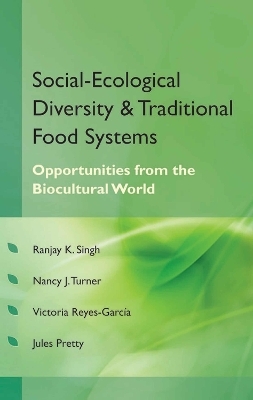 Social Ecological Diversity and Traditional Food Systems - Ranjay Kumar Singh, Nancy J. Turner, Victoria Reyes-Garcia, Jules Pretty