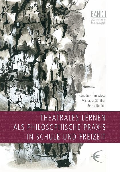 Theatrales Lernen als philosophische Praxis in Schule und Freizeit - Hans J Wiese