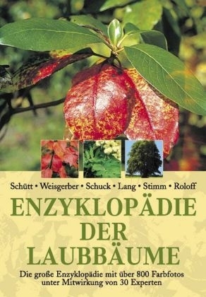 Enzyklop&auml;die der Laubb&auml;ume -  Sch&uuml;tt,  Weisgerber,  Schuck,  Lang,  Stimm,  Roloff