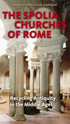 The Spolia Churches of Rome - Maria Fabricius Hansen