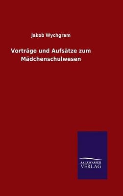 VortrÃ¤ge und AufsÃ¤tze zum MÃ¤dchenschulwesen