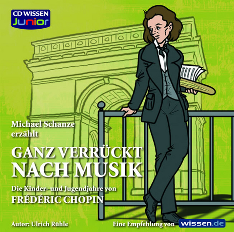 CD WISSEN Junior - Ganz verr&uuml;ckt nach Musik - Chopin - Ulrich R&uuml;hle