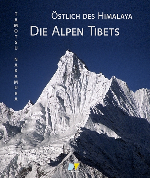 &Ouml;stlich des Himalaya &ndash; Die Alpen Tibets - Tamotsu Nakamura