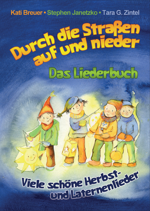 Durch die Stra&szlig;en auf und nieder - Viele sch&ouml;ne Herbst- und Laternenlieder - Kati Breuer, Stephen Janetzko, Tara G. Zintel