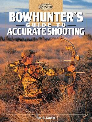 Bowhunter's Guide to Accurate Shooting - Lon E. Lauber