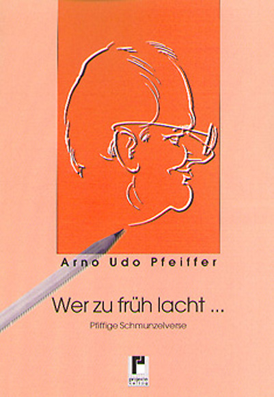 Wer zu fr&uuml;h lacht... - Arno U Pfeiffer