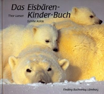 Das Eisb&auml;ren-Kinder-Buch - Thor Larsen, Sybille Kalas