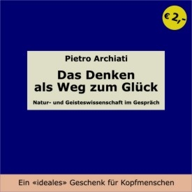 Das Denken als Weg zum Gl&uuml;ck - Pietro Archiati