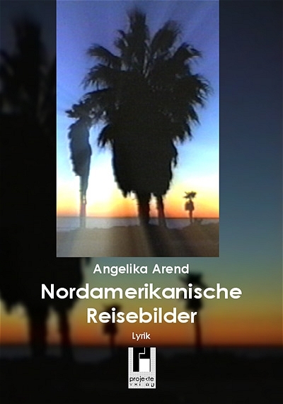 Nordamerikanische Reisebilder - Angelika Arend
