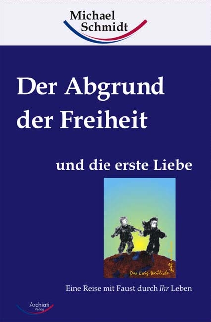Der Abgrund der Freiheit und die erste Liebe - Michael Schmidt