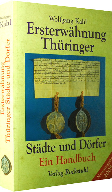 Ersterwähnung Thüringer Städte und Dörfer - Ein Handbuch - Ausgabe 2005 - Wolfgang Kahl