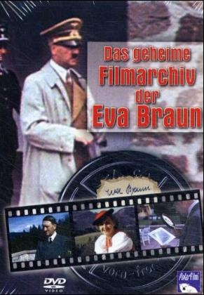 Das geheime Filmarchiv der Eva Braun