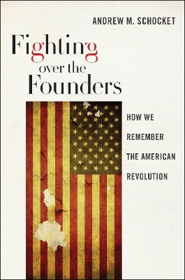 Fighting Over the Founders - Andrew M. Schocket