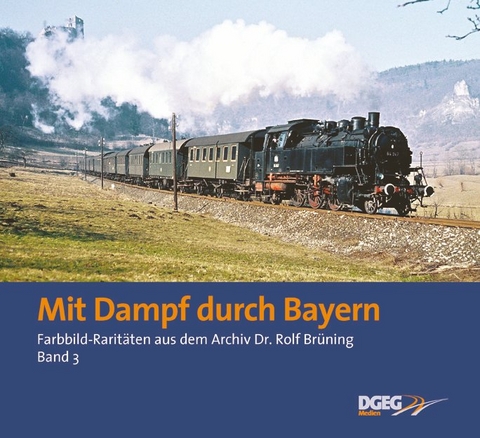 Mit Dampf durch Bayern - Rolf Br&uuml;ning