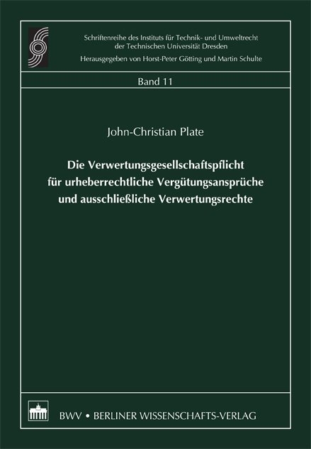 Die Verwertungsgesellschaftspflicht f&uuml;r Urheberrechtliche Verg&uuml;tungsanspr&uuml;che und ausschlie&szlig;liche Verwertungsrechte - John Ch Plate