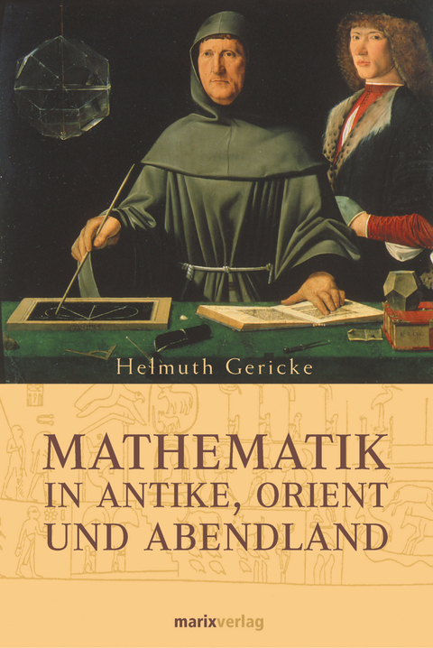 Mathematik in Antike, Orient und Abendland - Helmuth Gericke