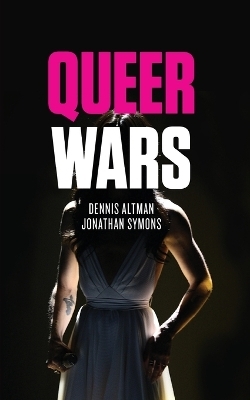 Queer Wars - Dennis Altman, Jonathan Symons